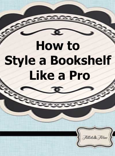 How to Style a Bookshelf Like a Pro!