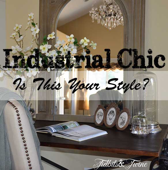 Industrial Chic Is It Your Style- Tidbits&Twine