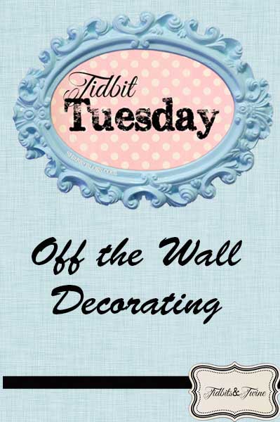 Tidbit Tuesday – Off the Wall Decorating