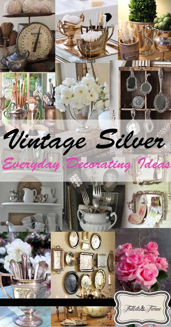 Vintage Silver: Everyday Decorating Ideas