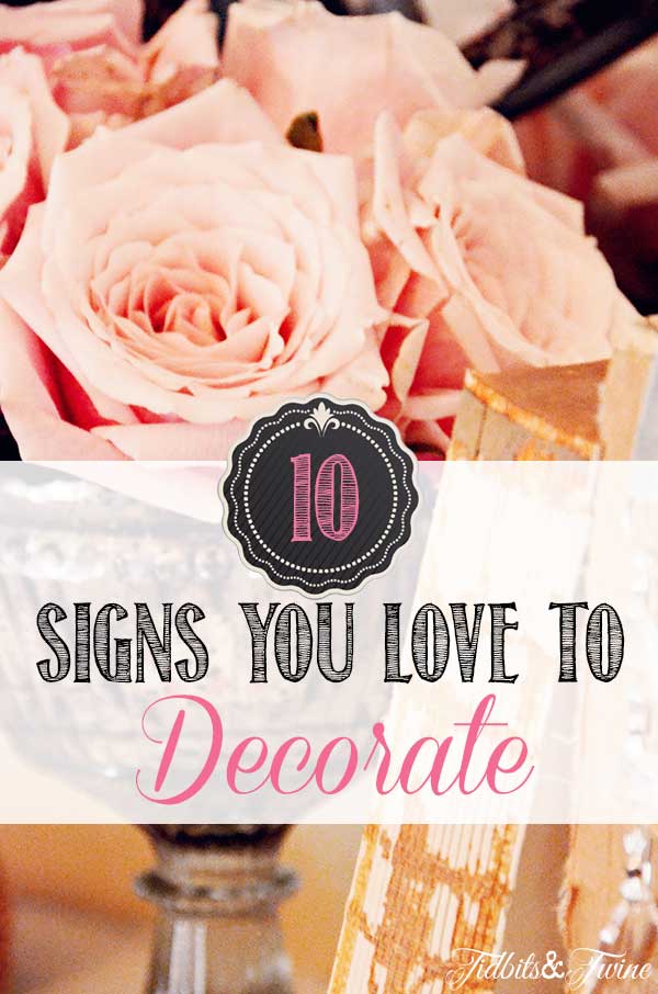 10 Signs You Love to Decorate