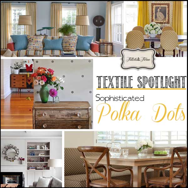 TIDBITS-&-TWINE---Textile-Spotlight-Surprisingly-Sophisticated-Polka-Dots