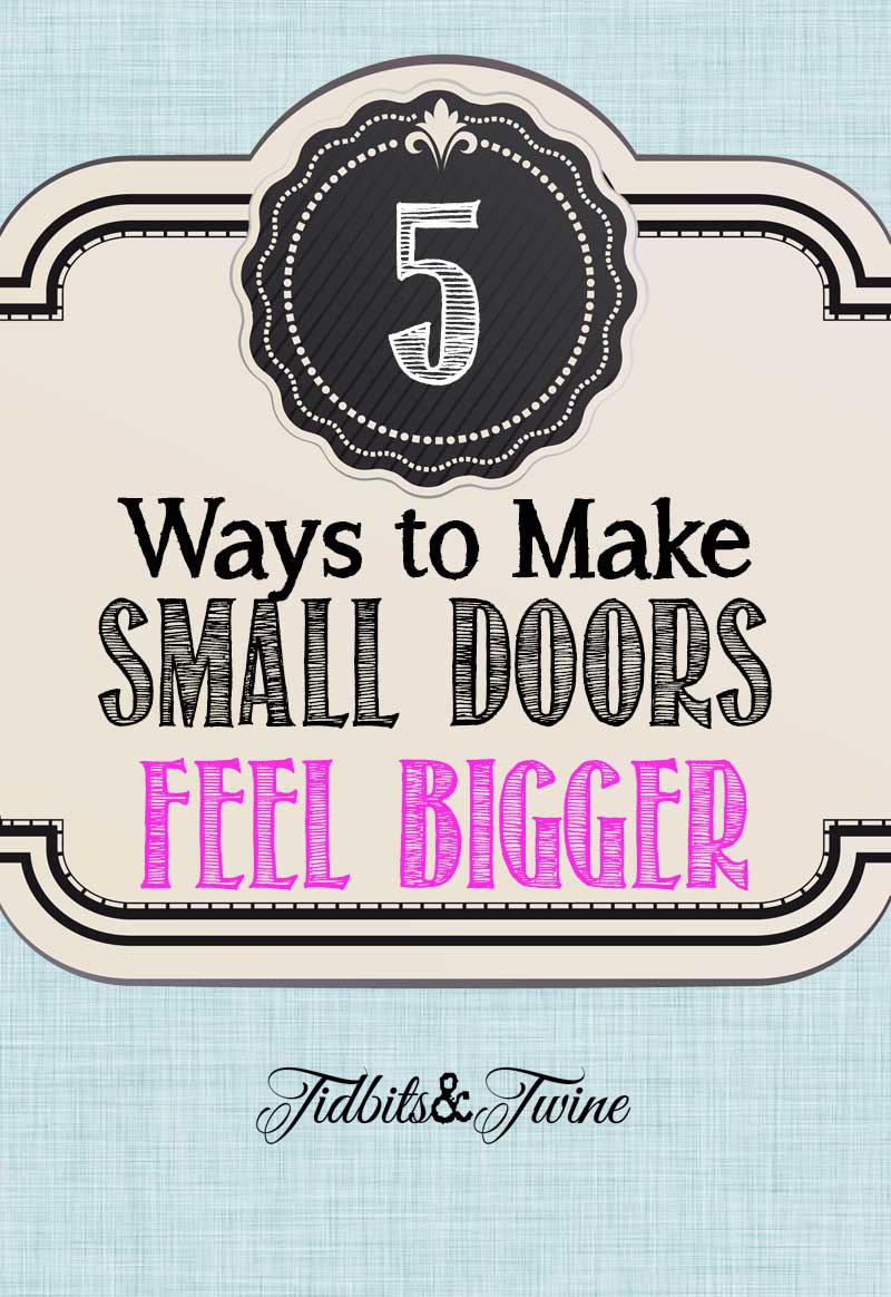 5 Ways to Make Small Doors Feel Bigger Tidbits&Twine