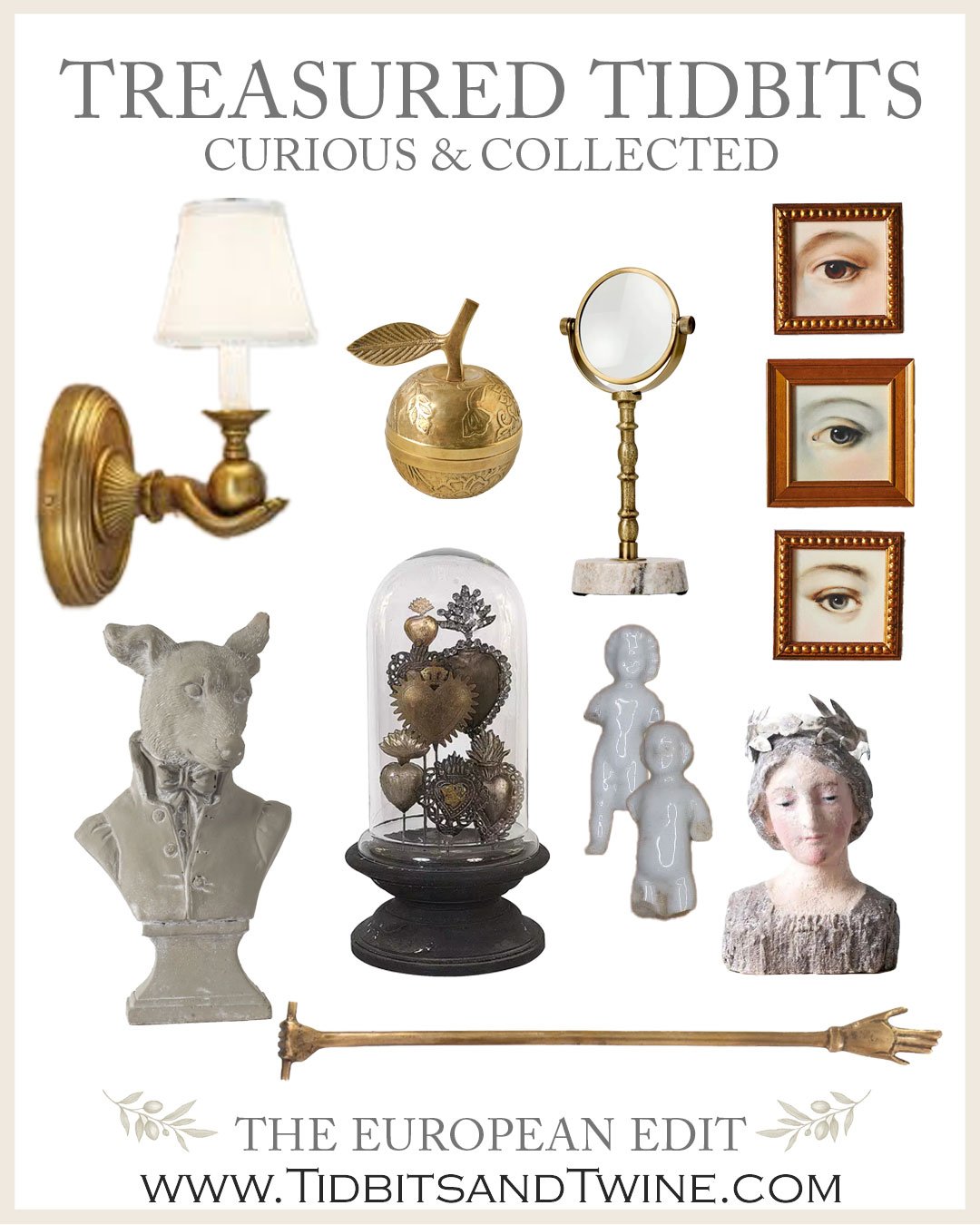 Curious & Collected home decor finds — quirky accents like brass objects, Santos doll busts, Frozen Charlotte figurines, eye portraits, and antique-inspired curiosities from Tidbits&Twine’s Treasured Tidbits European Edit.